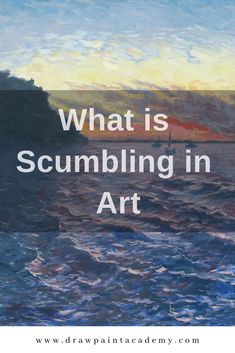 an ocean scene with the words what is scumbbing in art written on it