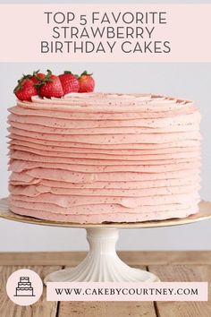 a pink cake with strawberries on top and the words top 5 favorite strawberry birthday cakes