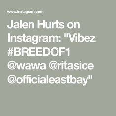 Jalen Hurts on Instagram: "Vibez #BREEDOF1 @wawa @ritasice @officialeastbay" Jalen Hurts, F 1, It Hurts