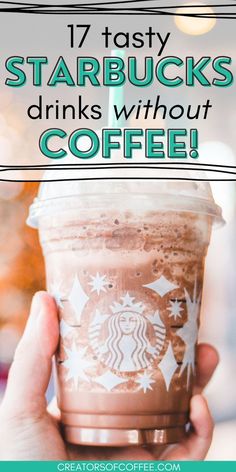 starbucks drink with text overlay that reads 17 tasty starbucks drinks without caffe