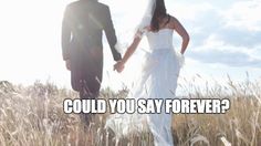 a man and woman holding hands walking through tall grass with the caption could you say forever?