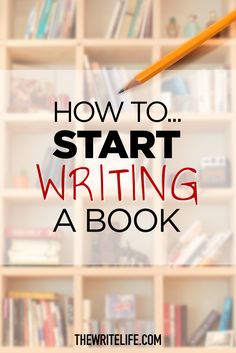 a book shelf with books and a pencil on it that says how to start writing a book