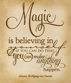 a quote that says magic is believing in life if you can do that, you can make anything happen