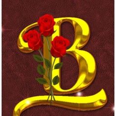 the letter b is decorated with three red roses and gold lettering that says, be