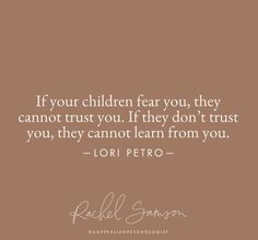 a brown background with the words if your children fear you, they cannot trust you