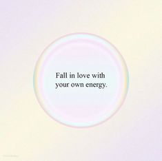 a white circle with the words fall in love with your own energy