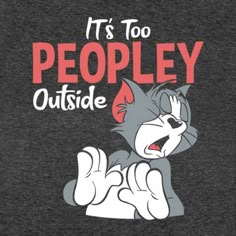 an image of a cartoon cat saying it's too peopley outside with the caption