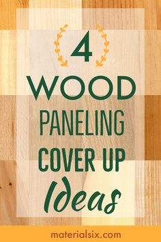 the words 4 wood paneling cover up ideas on top of a wooden background with text overlay