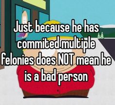 a cartoon character with the caption just because he has commited multiple felonies does not mean he is a bad person