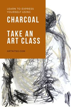 an art class poster with the words, learn to express yourself using charcoal take an art class