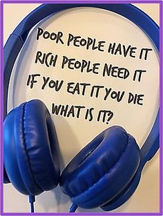 a pair of headphones with the words poor people have it rich people need it if you eatty you die what's it?