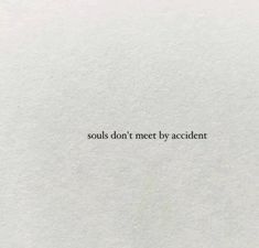 a piece of white paper with the words, soul don't meet by accident