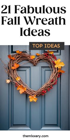 a heart shaped wreath on the front door with text overlay reading 21 fabulous fall wreath ideas