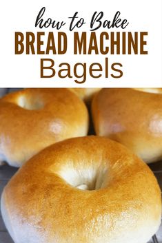 four bagels sitting on top of a rack with the words how to bake bread machine bags