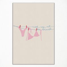 an art print with clothes hanging on a line that says, meet me at the beach