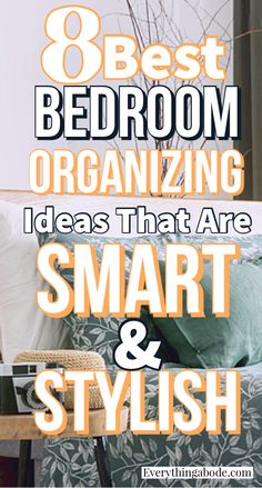 a bedroom with the text 8 best bedroom organizing ideas that are smart and stylish