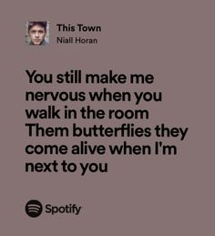 a quote that reads you still make me nervous when you walk in the room then butterflies they come alive when i'm next to you