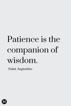 a quote from saint augustine on the message,'patience is the companion of wisdom '