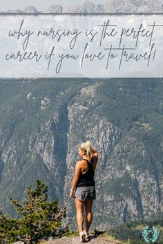 a woman standing on top of a mountain looking out at the mountains with text overlay that reads, why nursing is the perfect career if you love to travel