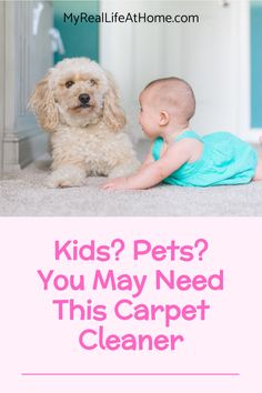 a baby laying on the floor next to a dog and text that reads, kids? pets? you may need this carpet cleaner