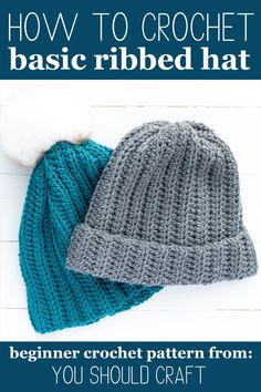 two knitted hats with text overlay that says how to crochet basic ribbed hat beginner crochet pattern from you should craft