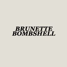 the words brunette bombshell are in black on a white background, and there is