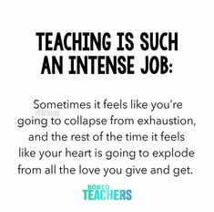 an image with the words teaching is such an intense job sometimes it feels like you're going to collapse from exhaustion, and the rest of time it feels