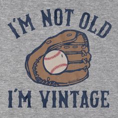 i'm not old, i'm vintage t - shirt with baseball in glove