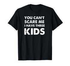 PRICES MAY VARY. The perfect tshirt for any Mom or Dad you know with three children - You Can't Scare Me I Have Three Kids A great gift for a Mother or Father with three children. Funny parenting shirt. Lightweight, Classic fit, Double-needle sleeve and bottom hem Birthday Girl Shirt Womens, Funny Parenting, Funny Fathers Day Gifts, Funny Dad Shirts, Three Children, Birthday Girl Shirt, Funny Fathers Day, Girl Shirt, Dad Humor