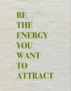 a piece of paper with the words be the energy you want to attract