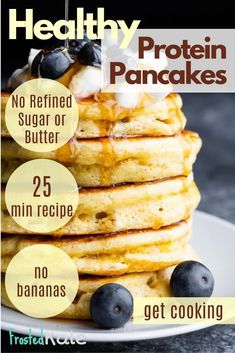 pancakes stacked on top of each other with blueberries and syrup in the middle, text reads healthy protein pancakes no refried sugar or butter 25 min recipe