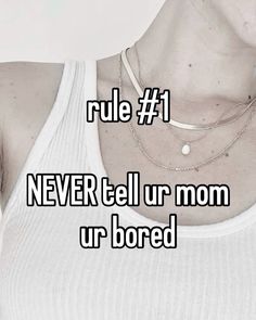 a woman wearing a white tank top with the words rules 1 never tell or mom ur bored