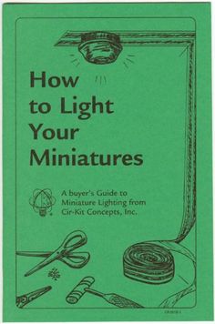 an instruction book on how to light your miniaturetures, with instructions for making miniature lights