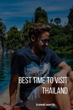 a man sitting on top of a boat in the water with text reading best time to visit thailand travel earth