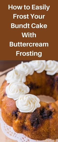 a bundt cake with buttercream frosting on it and the words, how to easily frost your bundt cake with buttercream frosting