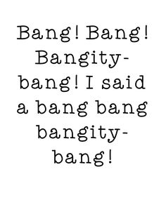 the words are written in black and white on a white background, which reads bang bang bang