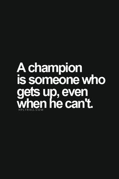 a black and white photo with the words, a champion is someone who gets up, even when he can't