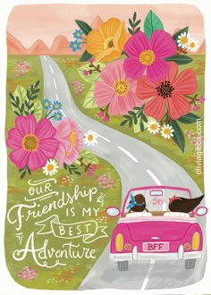 a pink car driving down a road with flowers on it and the words our friends is my best adventure