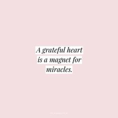 a pink background with the words, a grateful heart is a magnet for miracless