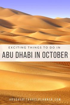 the sahara desert with text overlaying it that reads, exciting things to do in abu