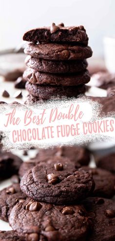 chocolate fudge cookies stacked on top of each other with the words, the best double chocolate fudge cookies