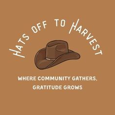 a brown hat that says hats off to harvest where community gathers, gratitude grows