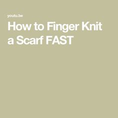 How to Finger Knit a Scarf FAST