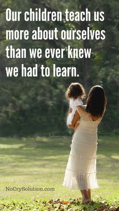 a mother holding her child with the quote our children teach us more about ourselves than we ever knew we had to learn