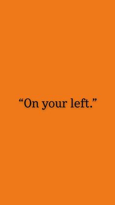 an orange background with the words'on your left'written in black text,