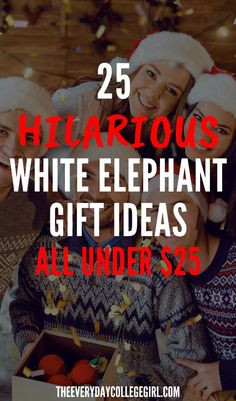 three people in christmas hats with text overlay that reads 25 hilarious white elephant gift ideas all under $ 5