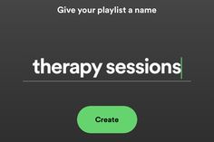 the words therapy session are displayed on a black background with green and white text that says, give your playlist a name