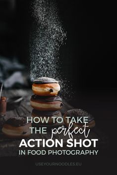 donuts being sprinkled with sugar on top of each other and the words how to take the perfect action shot in food photography