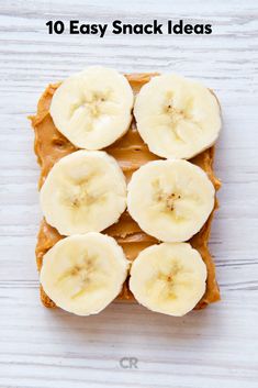 peanut butter and banana slices on toast with the words 10 easy snack ideas