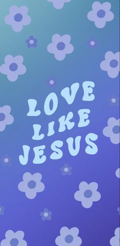 the words love like jesus written in white letters on a blue background with small flowers